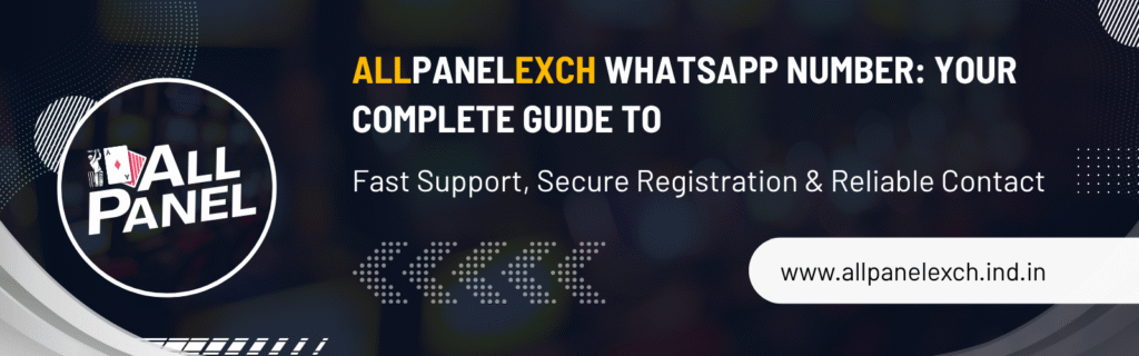 AllPanelExch WhatsApp Number: Your Complete Guide to Fast Support, Secure Registration & Reliable Contact